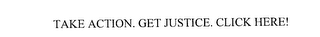 TAKE ACTION. GET JUSTICE. CLICK HERE! logo