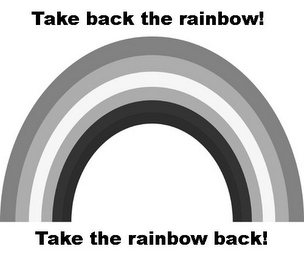 TAKE BACK THE RAINBOW! TAKE THE RAINBOW BACK! logo