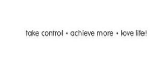 TAKE CONTROL ACHIEVE MORE LOVE LIFE! logo