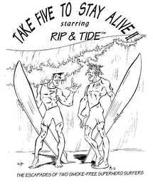 TAKE FIVE TO STAY ALIVE!! STARRING RIP & TIDE THE ESCAPADES OF TWO SMOKE-FREE SUPERHERO SURFERS logo