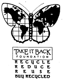 TAKE IT BACK FOUNDATION RECYCLE REDUCE REUSE BUY RECYCLED logo