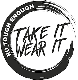 TAKE IT WEAR IT RU TOUGH ENOUGH logo