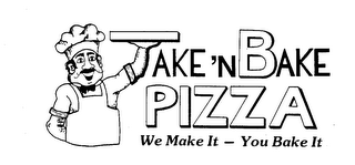TAKE 'N BAKE PIZZA WE MAKE IT - YOU BAKE IT logo