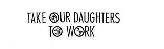 TAKE OUR DAUGHTERS TO WORK logo