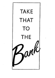 TAKE THAT TO THE BANK logo