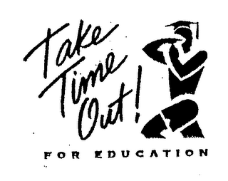 TAKE TIME OUT! FOR EDUCATION