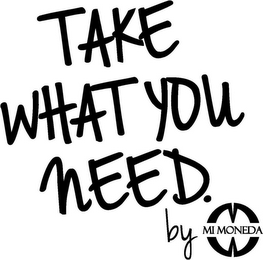 TAKE WHAT YOU NEED. BY MI MONEDA logo