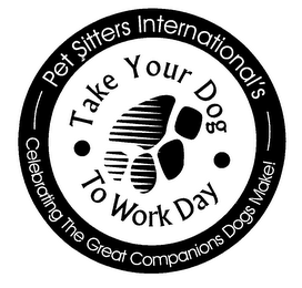 TAKE YOUR DOG TO WORK DAY PET SITTERS INTERNATIONAL'S CELEBRATING THE GREAT COMPANIONS DOGS MAKE! logo