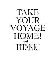 TAKE YOUR VOYAGE HOME! TITANIC logo