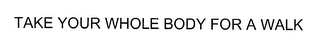 TAKE YOUR WHOLE BODY FOR A WALK logo
