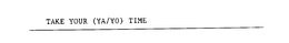 TAKE YOUR (YA/YO) TIME logo