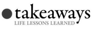 TAKEAWAYS LIFE LESSONS LEARNED logo