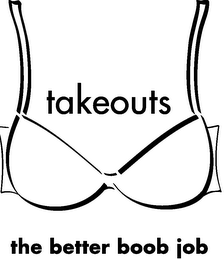 TAKEOUTS THE BETTER BOOB JOB
