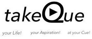 TAKEQUE YOUR LIFE! YOUR ASPIRATION! AT YOUR CUE! logo
