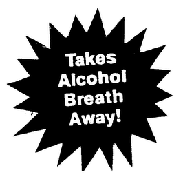 TAKES ALCOHOL BREATH AWAY! logo