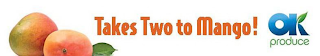 TAKES TWO TO MANGO! OK PRODUCE logo