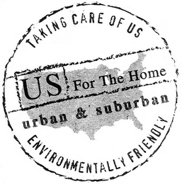 TAKING CARE OF US US FOR THE HOME URBAN & SUBURBAN ENVIRONMENTALLY FRIENDLY logo