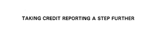 TAKING CREDIT REPORTING A STEP FURTHER logo