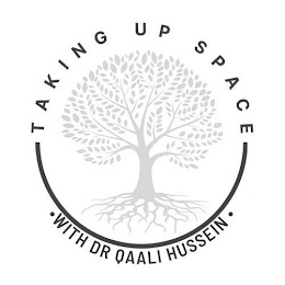 TAKING UP SPACE · WITH DR QAALI HUSSEIN · logo