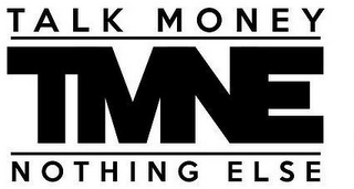 TALK MONEY TMNE NOTHING ELSE logo