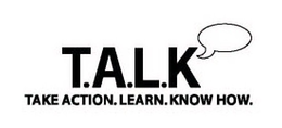 T.A.L.K TAKE ACTION. LEARN. KNOW HOW. logo