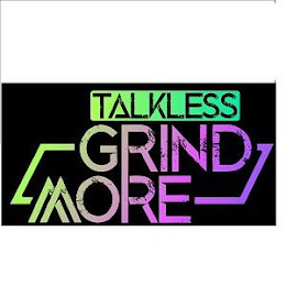 TALKLESS GRIND MORE logo