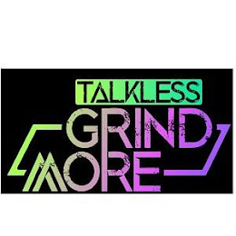 TALKLESS GRIND MORE logo