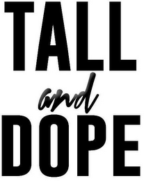 TALL AND DOPE