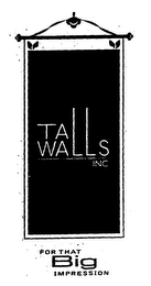 TALL WALLS INC FOR THAT BIG IMPRESSION logo