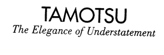 TAMOTSU THE ELEGANCE OF UNDERSTATEMENT logo