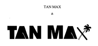 TAN MAX & TAN MAX