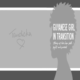 TANDIEKA GUYANESE GIRL IN TRANSITION STORIES OF LOVE, HOPE, FAITH. FIGHT AND SURVIVAL logo