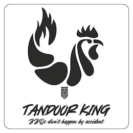 TANDOOR KING BBQS DON'T HAPPEN BY ACCIDENT logo