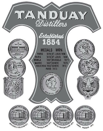 TANDUAY DISTILLERS ESTABLISHED 1854 MEDALS WON PARIS 1876 PARIS 1876 MANILA 1887 MADRID 1887 INDOCHINA 1902 ST. LOUIS 1904 ST. LOUIS 1904 BRUSSELS 1971 GENEVE 1972 GENEVE 1972 PARIS 1973 logo