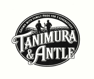 TANIMURA & ANTLE GROWN WITH FAMILY PRIDE FOR 3 GENERATIONS logo