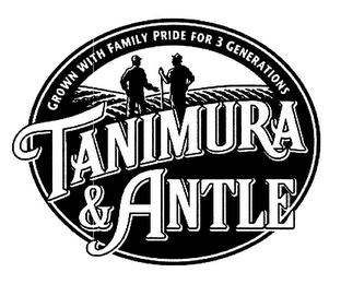 TANIMURA & ANTLE GROWN WITH FAMILY PRIDE FOR 3 GENERATIONS logo