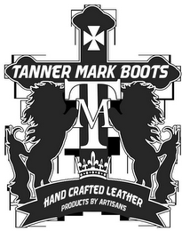 TANNER MARK BOOTS TM HANDCRAFTER LEATHER PRODUCTS BY ARTISANS logo