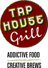 TAP HOUSE GRILL ADDICTIVE FOOD CREATIVEBREWS logo
