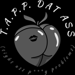 T.A.P.P. DAT ASS (TIGHT ASS P***Y PROBLEMS) logo