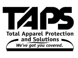 TAPS TOTAL APPAREL PROTECTION AND SOLUTIONS WE'VE GOT YOU COVERED. logo