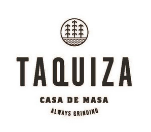 TAQUIZA CASA DE MASA ALWAYS GRINDING logo