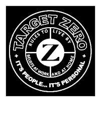 TARGET ZERO IT'S PEOPLE...IT'S PERSONAL RULES TO LIVE BY BELIEFS AT WORK AND AT HOME Z logo