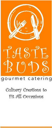 TASTE BUDS GOURMET CATERING CULINARY CREATIONS TO FIT ALL OCCASSIONS logo