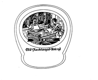 "TASTE IS IN EATING" OLD FASHIONED BRAND logo