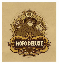 TASTE NO EVIL MOFO DELUXE PREMIUM DRINKING COCOA WWW.MOFODELUXE.COM logo