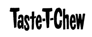 TASTE-T-CHEW