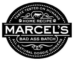 TASTE TESTED ON HUMANS HOME RECIPE MARCEL'S BAD ASS BATCH ALL NATURAL DOGGIE DINNERS