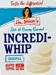 TASTE THE DIFFERENCE! DR. SHICA'S - RICH AND CREAMY GOURMET - INCREDI-WHIP ORIGINAL WHIPPED TOPPING DAIRY MADE WITH REAL CREAM logo