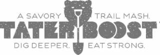TATER BOOST A SAVORY TRAIL MASH. DIG DEEPER. EAT STRONG. logo