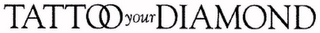 TATTOO YOUR DIAMOND logo